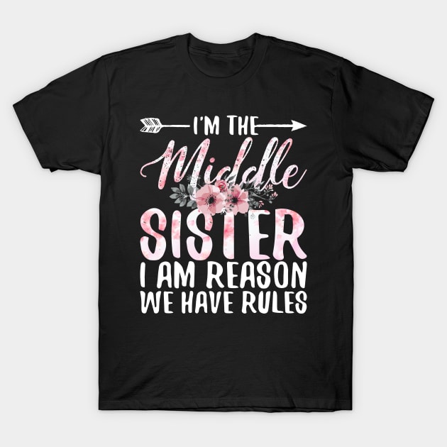 I'M THE MIDDLE SISTER I AM REASON WE HAVE RULES T-Shirt by SimonL